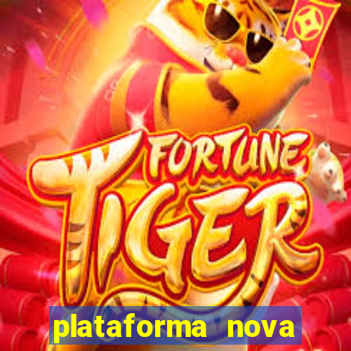 plataforma nova para jogar fortune tiger